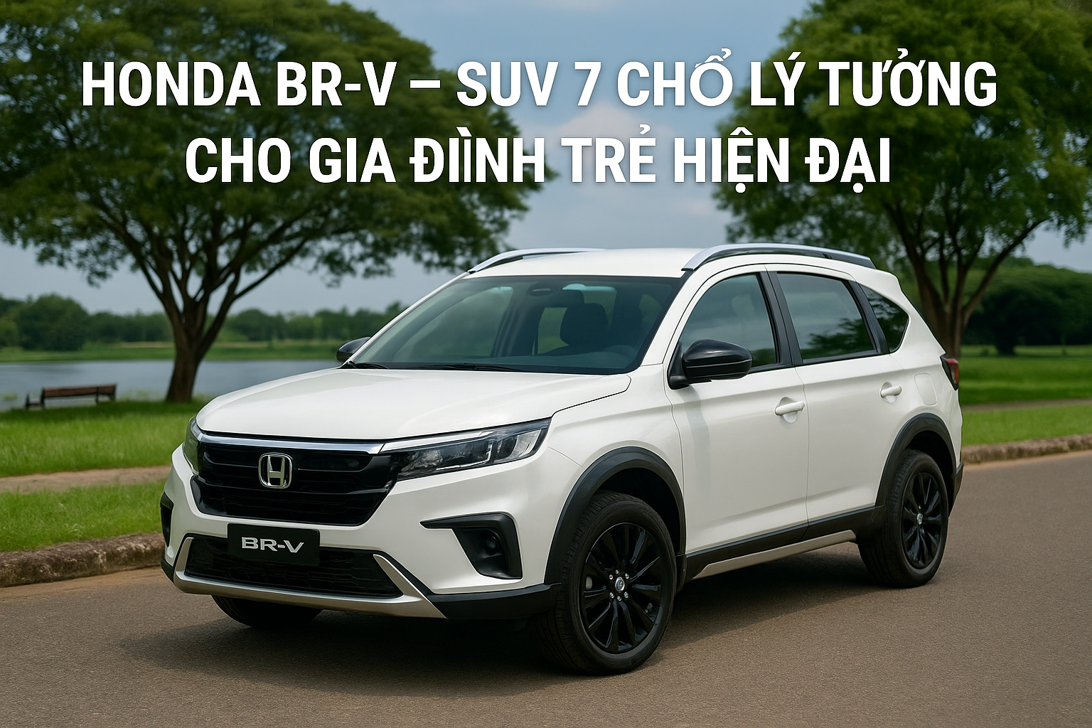 Honda BR-V – SUV 7 chỗ lý tưởng cho gia đình trẻ hiện đại